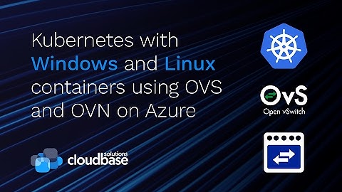 Kubernetes with Windows and Linux containers using OVS and OVN on Azure
