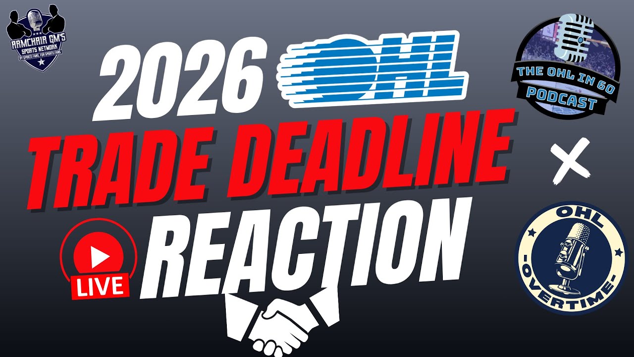 LIVE OHL Trade Deadline 2026 Reaction & Analysis - The OHL in 60 Podcast / OHL Overtime