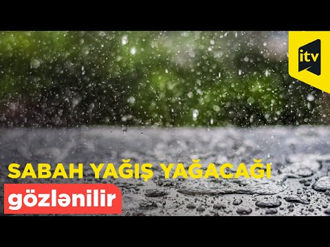 Sabah yağış yağacağı, şimşək çaxacağı gözlənilir