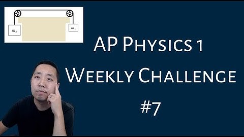 AP Physics 1 Weekly Challenge #7