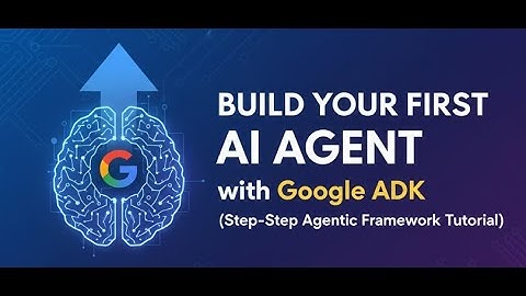 Build Your First AI Agent with Google ADK (Step-by-Step Agentic Framework Tutorial)