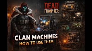 Dead Frontier - Clan Machines and How to use them - Tips & Tricks 4