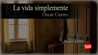 Oscar Castro -1951- La vida simplemente