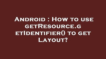 Android : How to use getResource.getIdentifier() to get Layout?