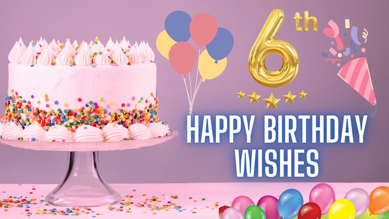 Happy 6th Birthday Wishes HD Video for Girl, Boy | Best 6th