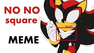 No no square MEME Shadow the hedgehog (with sonadow stuff for pride month)