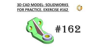 3D CAD MODEL- SOLIDWORKS FOR PRACTICE. EXERCISE #162
