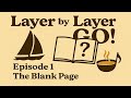 Layer By Layer GO! Episode 1 — The Blank Page (Songwriting, Cooking, Life Hacks)