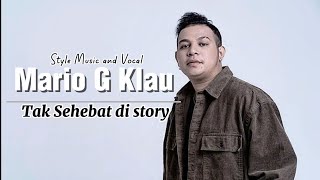 MARIO G KLAU [ STYLE VOCAL ] -TAK SEHEBAT DI STORY - #playlisttimur #mariogklau #popindohits 