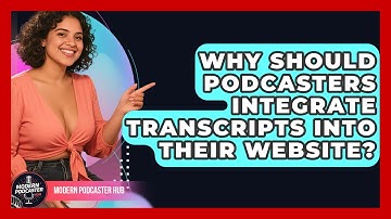 Why Should Podcasters Integrate Transcripts Into Their Website? - Modern Podcaster Hub