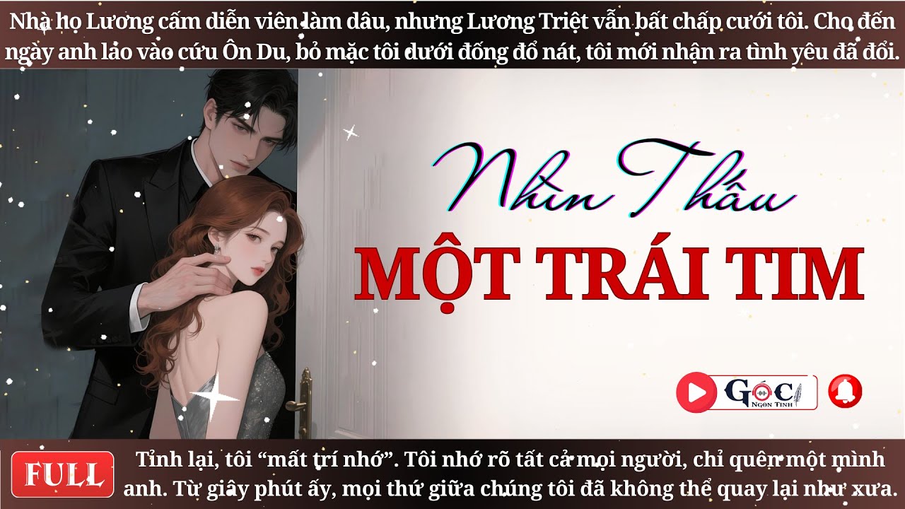 [Full] Nhìn Thấu Một Trái Tim- Ngôn Tình Hiện Đại, Đô Thị, Ngược.