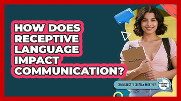 How Does Receptive Language Impact Communication?