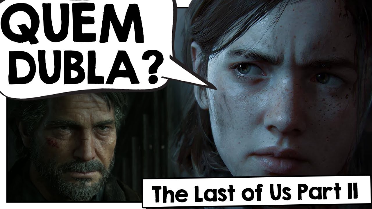 The Last of Us Part II: 'vocês não estão prontos', diz dublador de