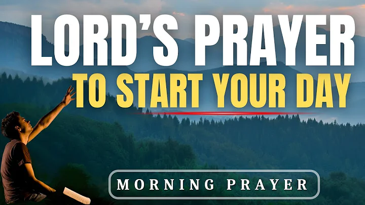 Morning Prayer With the LORD’S PRAYER | A POWERFUL PRAYER To Start Your Day With GOD