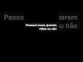 querem ou não