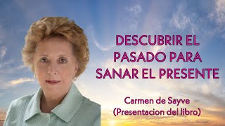 Descubrir el pasado para sanar el presente - Carmen de Sayve - (presentación del libro)