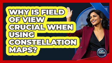 Why Is Field Of View Crucial When Using Constellation Maps? - Profiles in Politics