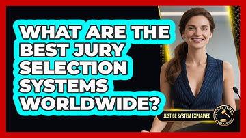 What Are The Best Jury Selection Systems Worldwide? - Justice System Explained