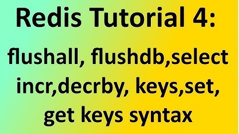 Redis Tutorial 4:flushall, flushdb, keys, incr, decrby select database syntax with example