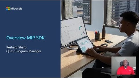 An Overview Microsoft information protection (MIP) and the Software Development Kit (SDK).