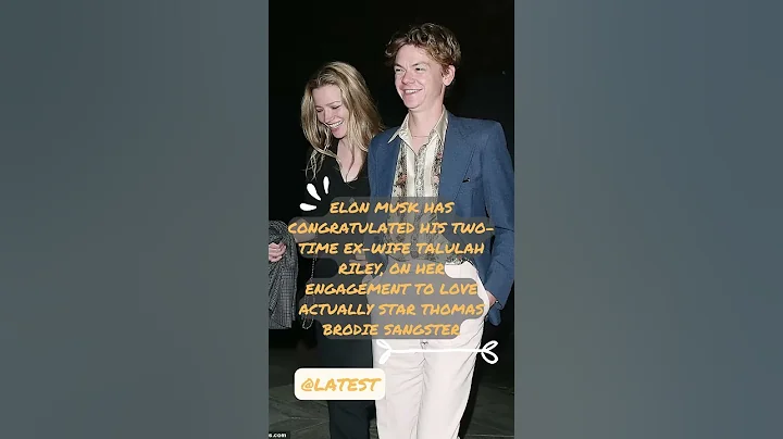 Elon Musk has congratulated his two time ex wife Talulah Riley, on her engagement to Love Actual - DayDayNews