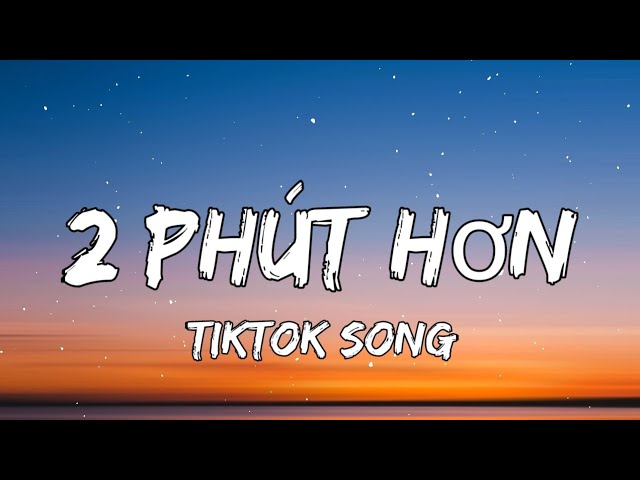 Phao - 2 Phut Hon (Lyrics) (KAIZ Remix) [TIKTOK SONG] class=