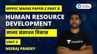 L11 | UNIT 3 | मानव संसाधन विकास | Human Resource Development | MAINS PAPER 2 PART B | Neeraj Pandey