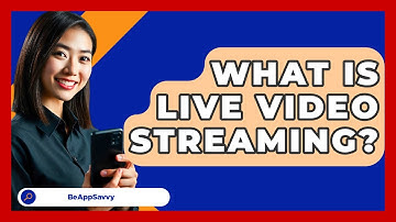What Is Live Video Streaming? - Be App Savvy