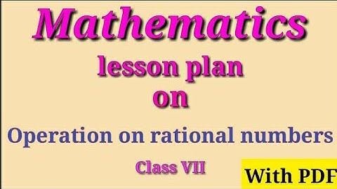 Mathematics Lesson plan on rational numbers| B.Ed lesson plan lesson plan for teachers|
