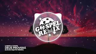 Gabriela Gomes - Deus Proverá (Lucas SQUYD Remix) [Melodic Dubstep]