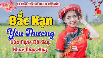 BẮC KẠN YÊU THƯƠNG . LK Nhạc Tây Bắc Hay Nhất 2024 | Triệu Người Say Đắm Khúc Nhạc Ngọt Ngào