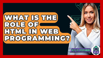 What Is the Role of HTML in Web Programming? - Next LVL Programming