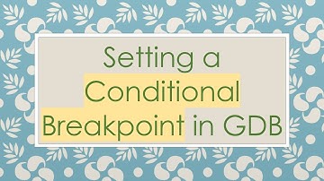 Setting a Conditional Breakpoint in GDB