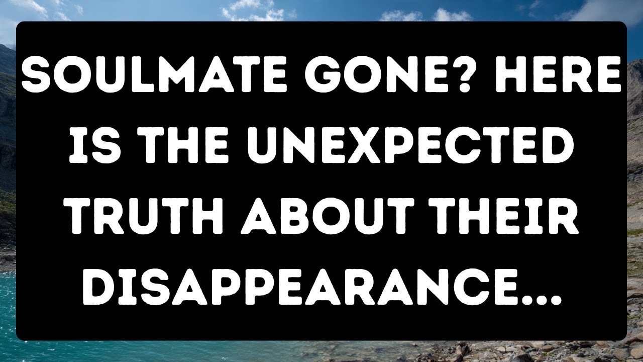 Soulmate Gone? Here is The UNEXPECTED Truth About Their Disappearance