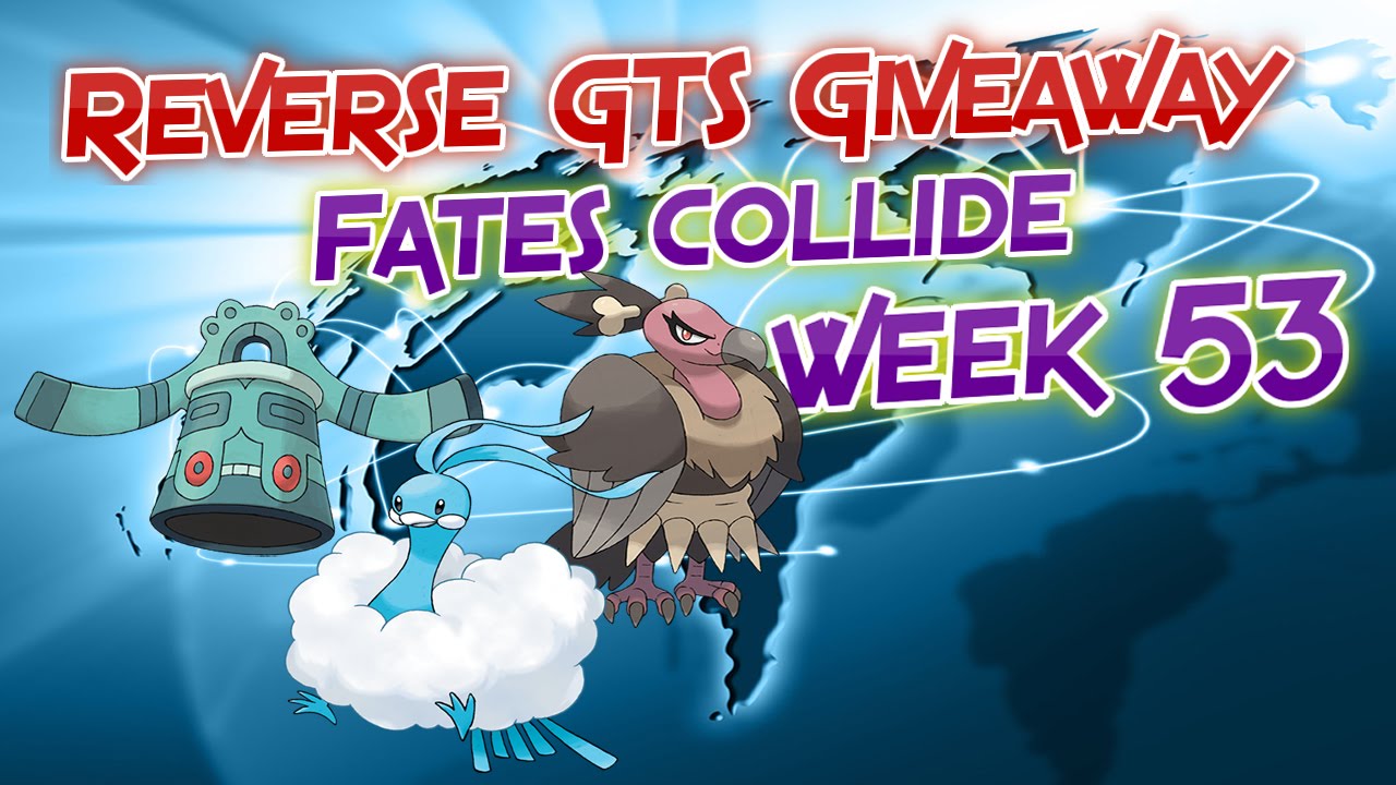 POKEMON REVERSE GTS GIVEAWAY WEEK 53 - FATES COLLIDE