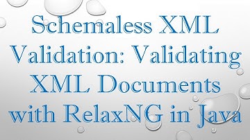 Schemaless XML Validation: Validating XML Documents with RelaxNG in Java