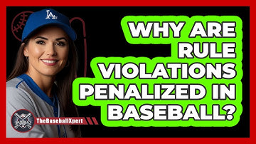 Why Are Rule Violations Penalized In Baseball?