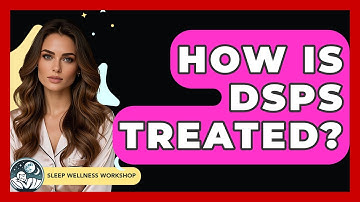 How Is DSPS Treated? - Sleep Wellness Workshop