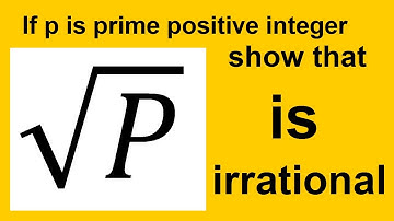 Prove that for any prime positive integer p,√p  is an irrational number.