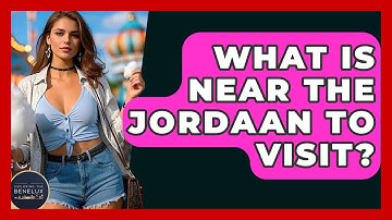 What Is Near The Jordaan To Visit? - Exploring The Benelux