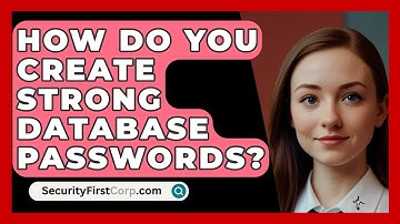 How Do You Create Strong Database Passwords? - SecurityFirstCorp.com