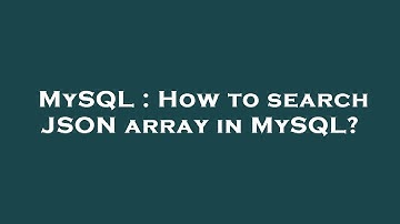 MySQL : How to search JSON array in MySQL?
