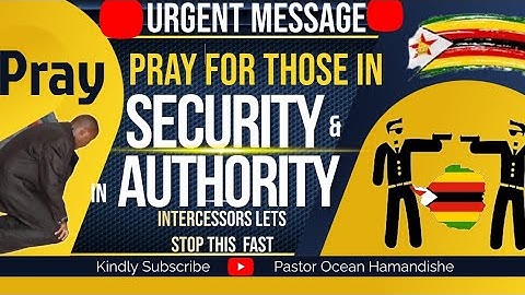 Urgent, Zimbabwe Pray for those in Security & Authority.