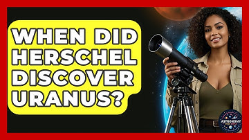 When Did Herschel Discover Uranus? - Astronomy Made Simple