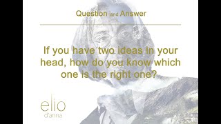 Elio DAnna - Question and Answer - How to decide between two ideas
