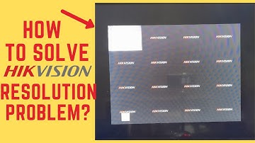 Hikvision Resolution problem solution