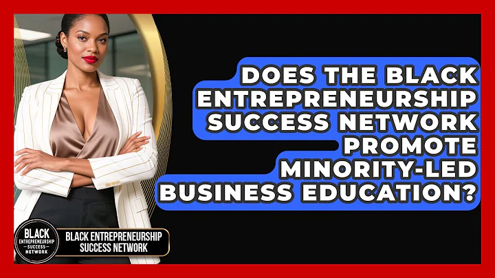 Does the Black Entrepreneurship Success Network Promote Minority-Led Business Education?