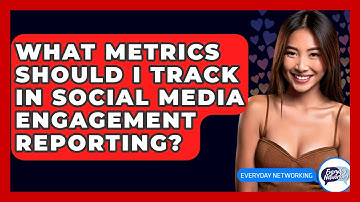 What Metrics Should I Track In Social Media Engagement Reporting? - Everyday-Networking