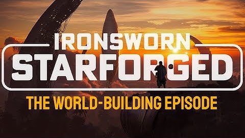 IRONSWORN: STARFORGED World-Building | An Actual Play