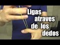 Como atravesar ligas entre los dedos - ChideeTv